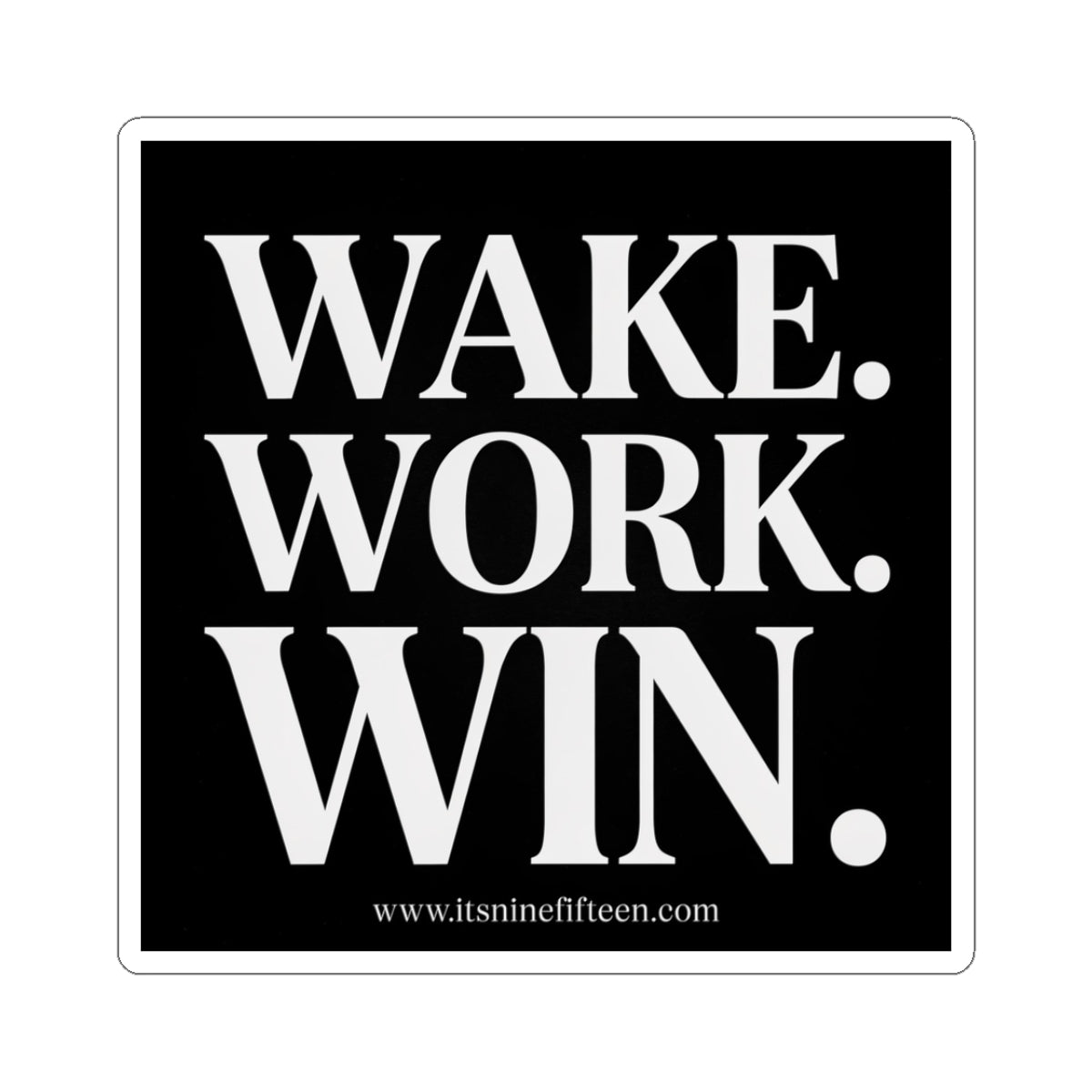 Wake. Work. Win. Sticker
